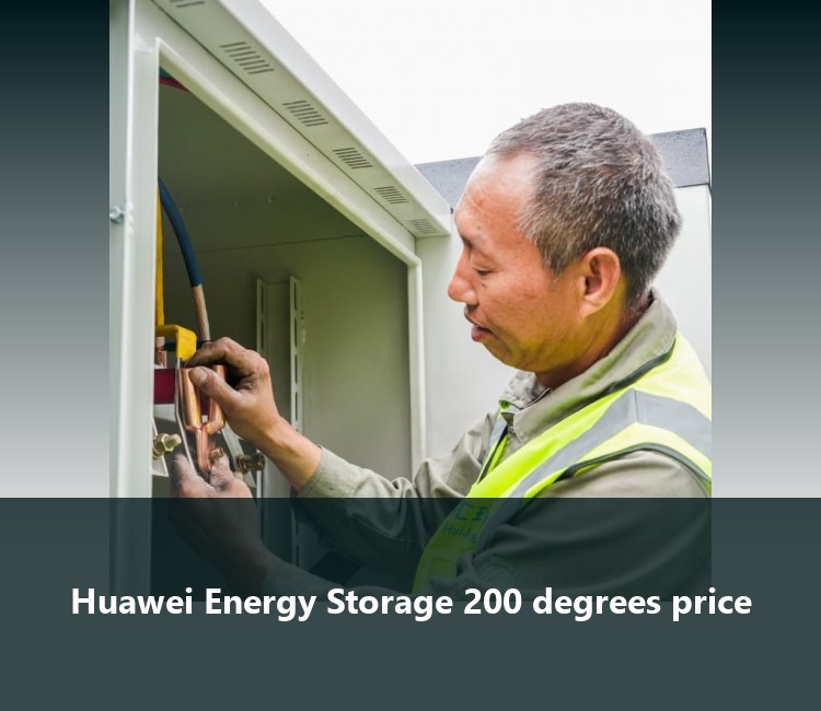 Huawei Energy Storage 200 degrees price