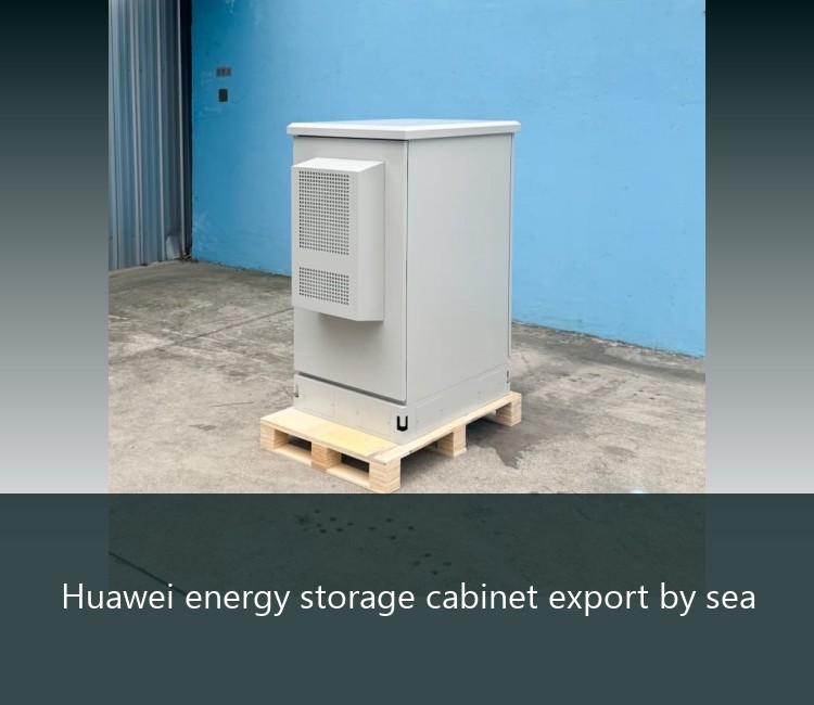 Huawei energy storage cabinet export by sea