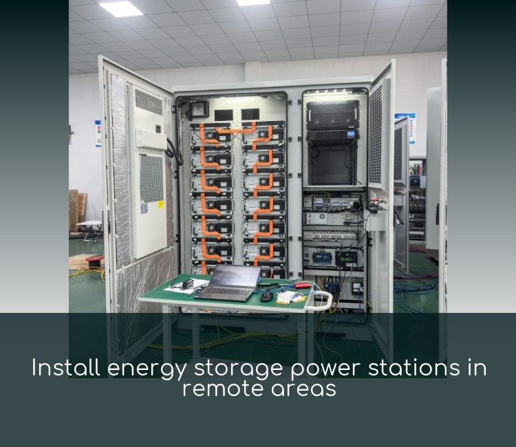 Install energy storage power stations in remote areas