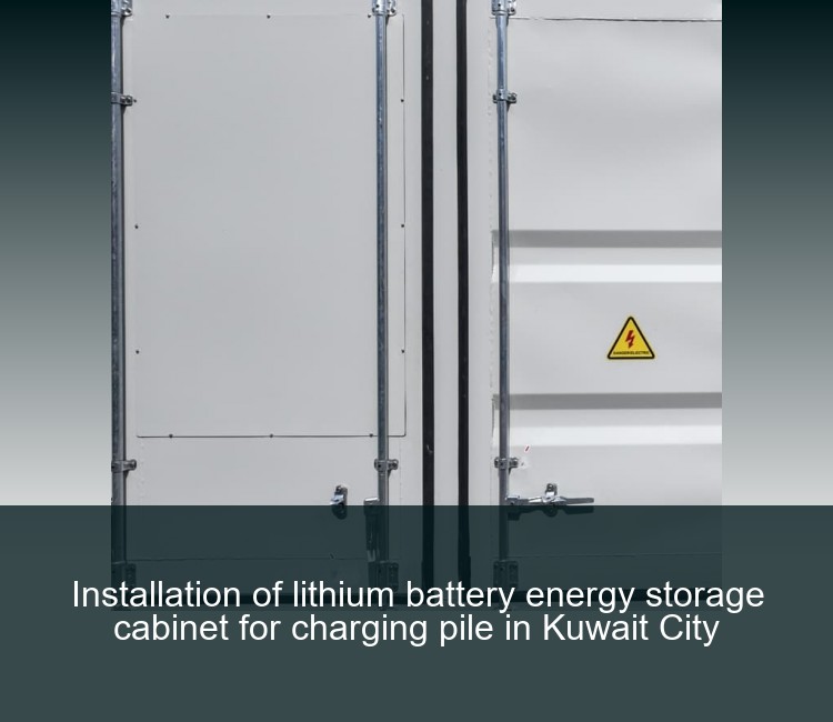 Installation of lithium battery energy storage cabinet for charging pile in Kuwait City