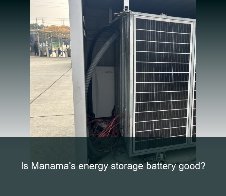 Is Manama's energy storage battery good?