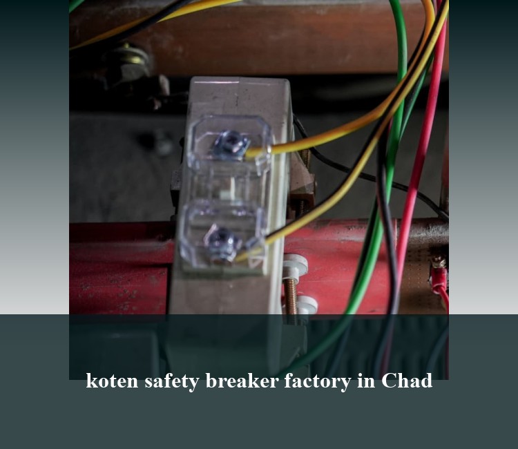koten safety breaker factory in Chad