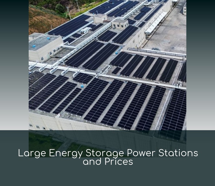Large Energy Storage Power Stations and Prices
