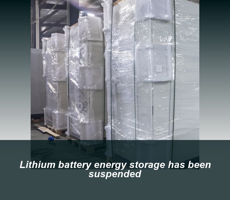 Lithium battery energy storage has been suspended