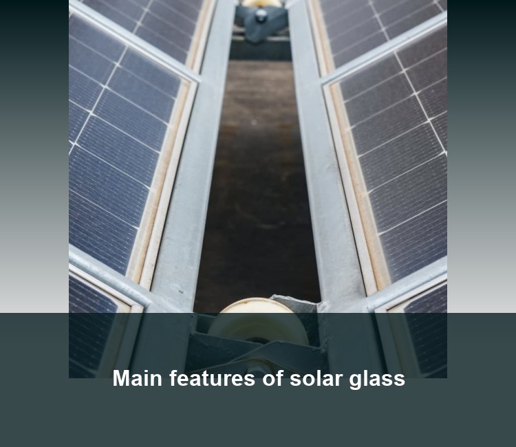 Main features of solar glass