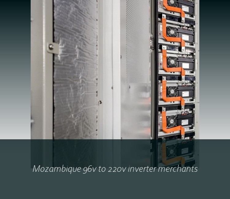 Mozambique 96v to 220v inverter merchants