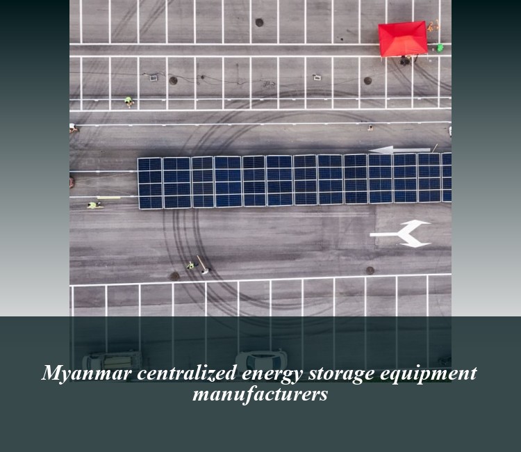 Myanmar centralized energy storage equipment manufacturers