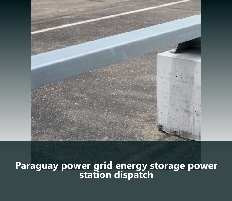 Paraguay power grid energy storage power station dispatch