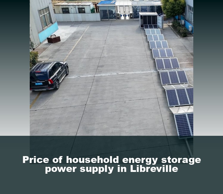 Price of household energy storage power supply in Libreville