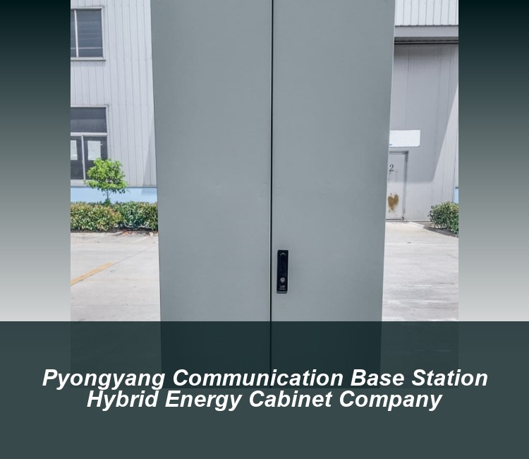 Pyongyang Communication Base Station Hybrid Energy Cabinet Company