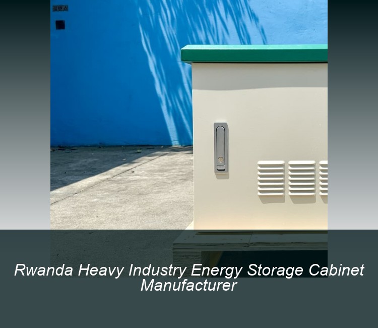 Rwanda Heavy Industry Energy Storage Cabinet Manufacturer