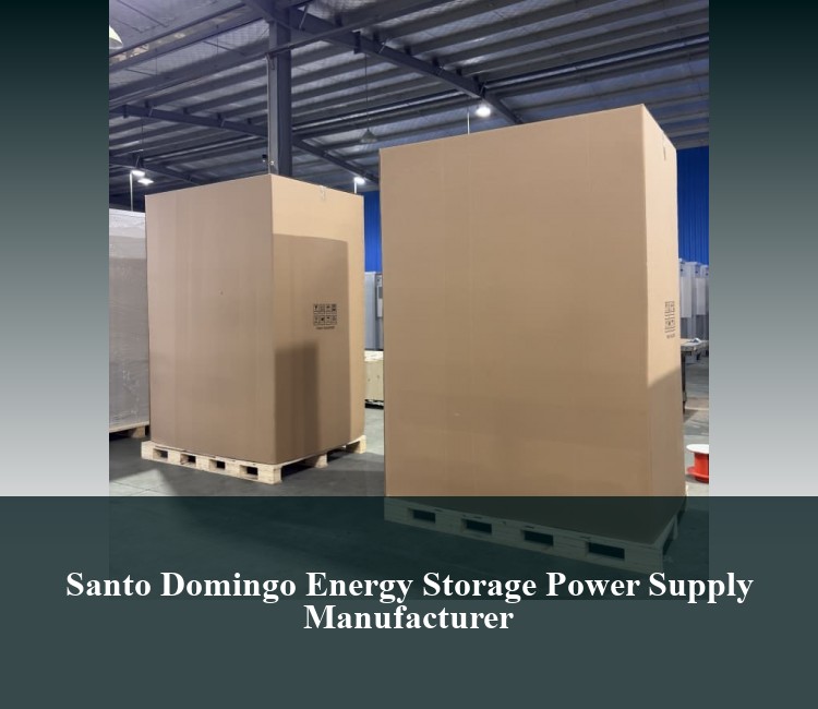 Santo Domingo Energy Storage Power Supply Manufacturer