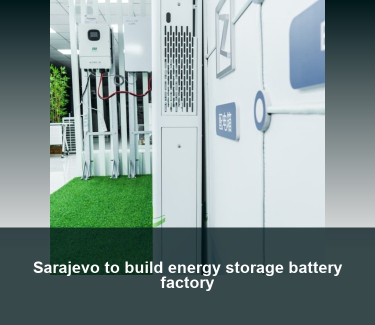Sarajevo to build energy storage battery factory