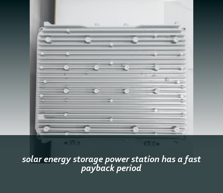 solar energy storage power station has a fast payback period