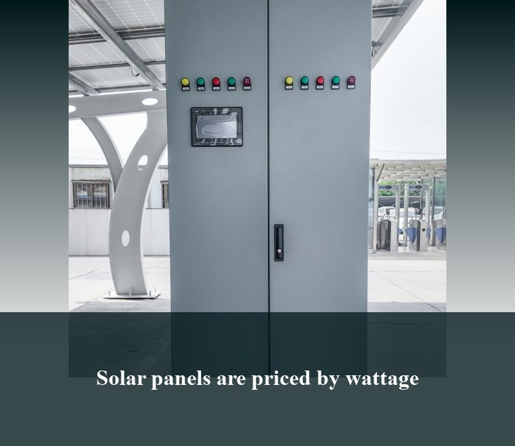 Solar panels are priced by wattage