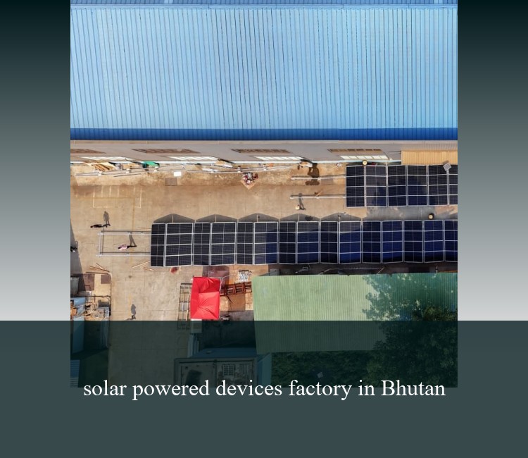solar powered devices factory in Bhutan