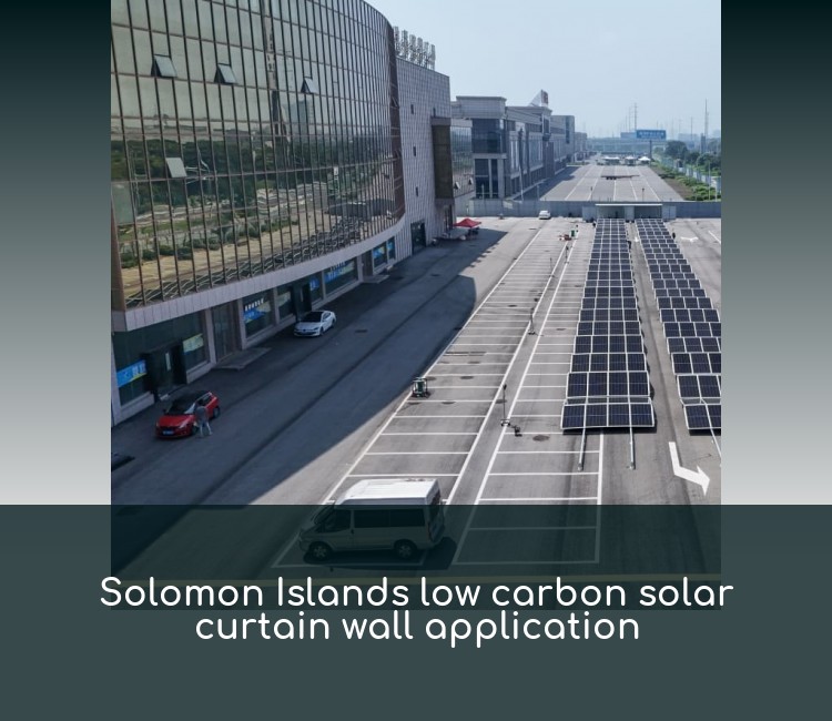 Solomon Islands low carbon solar curtain wall application