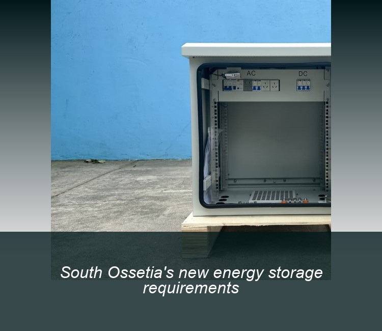 South Ossetia's new energy storage requirements