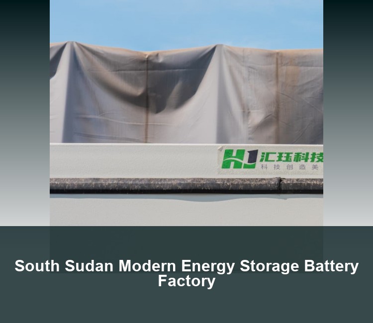 South Sudan Modern Energy Storage Battery Factory