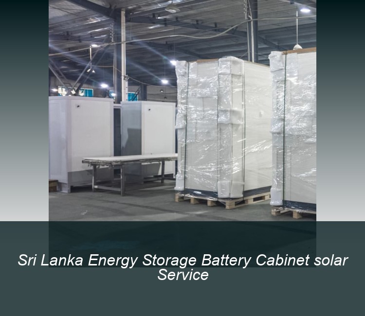 Sri Lanka Energy Storage Battery Cabinet solar Service