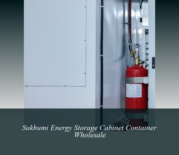 Sukhumi Energy Storage Cabinet Container Wholesale