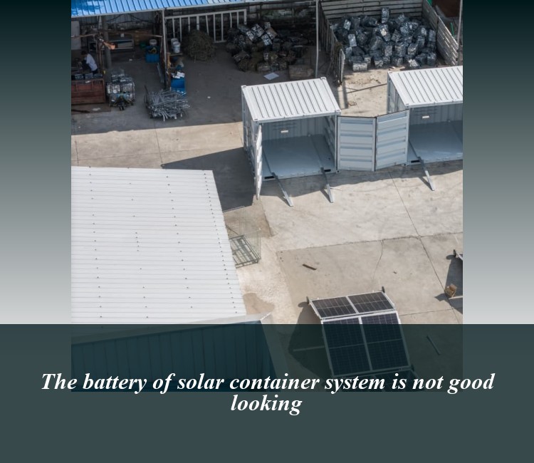 The battery of solar container system is not good looking