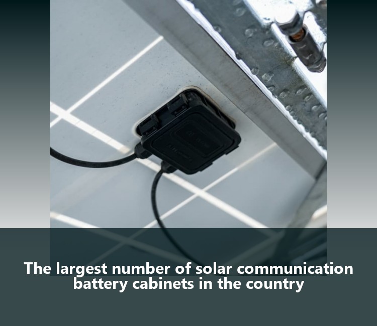 The largest number of solar communication battery cabinets in the country