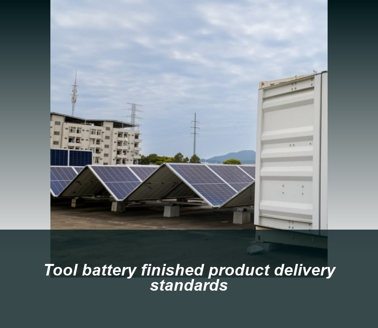 Tool battery finished product delivery standards
