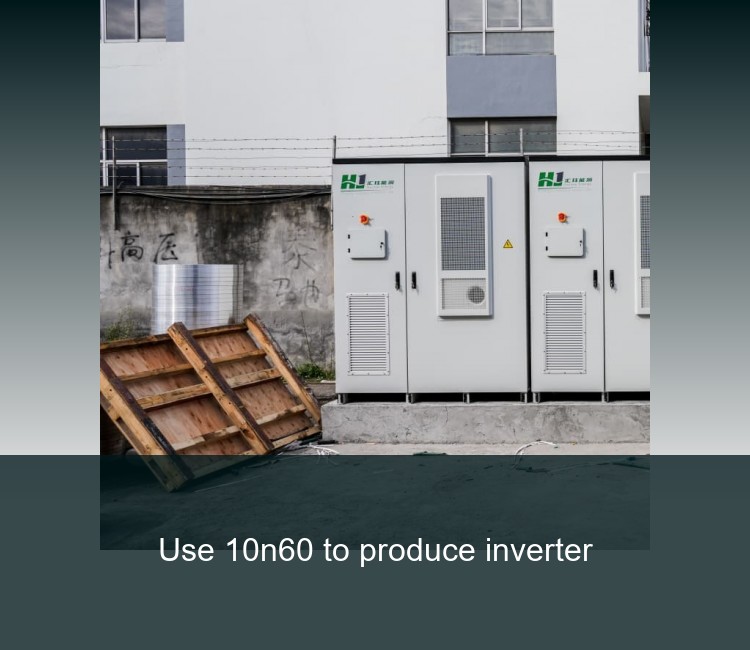 Use 10n60 to produce inverter