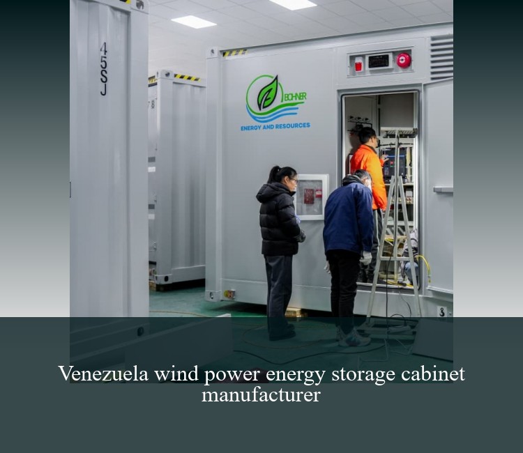 Venezuela wind power energy storage cabinet manufacturer