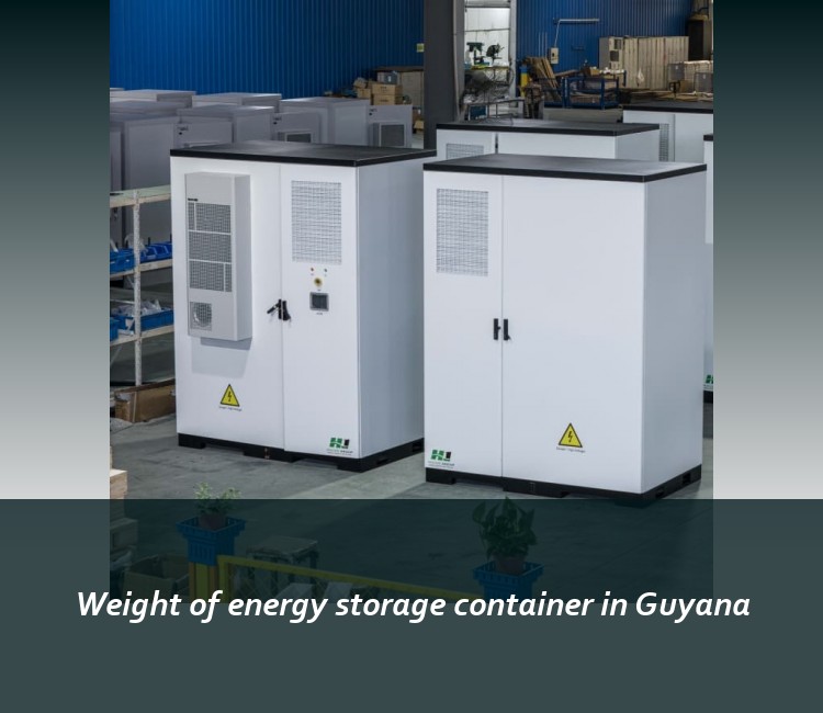 Weight of energy storage container in Guyana