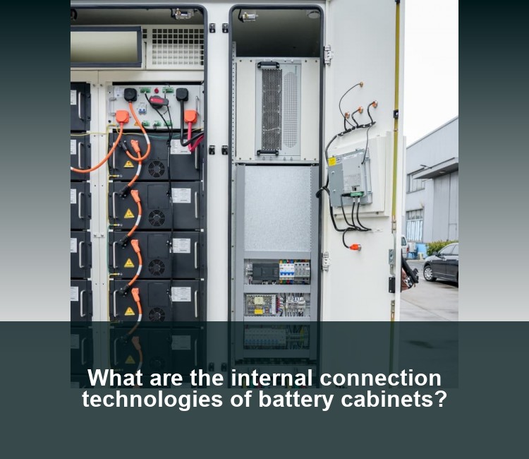 What are the internal connection technologies of battery cabinets?