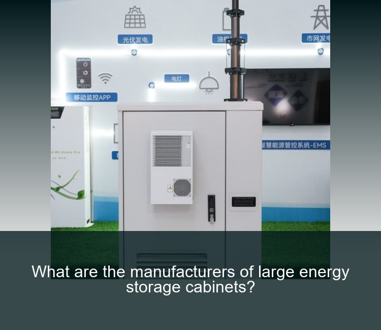 What are the manufacturers of large energy storage cabinets?