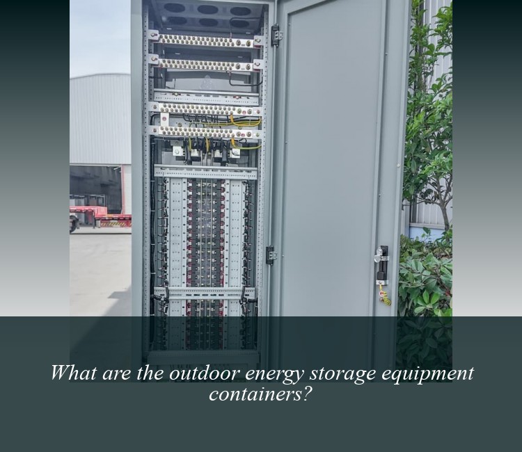 What are the outdoor energy storage equipment containers?