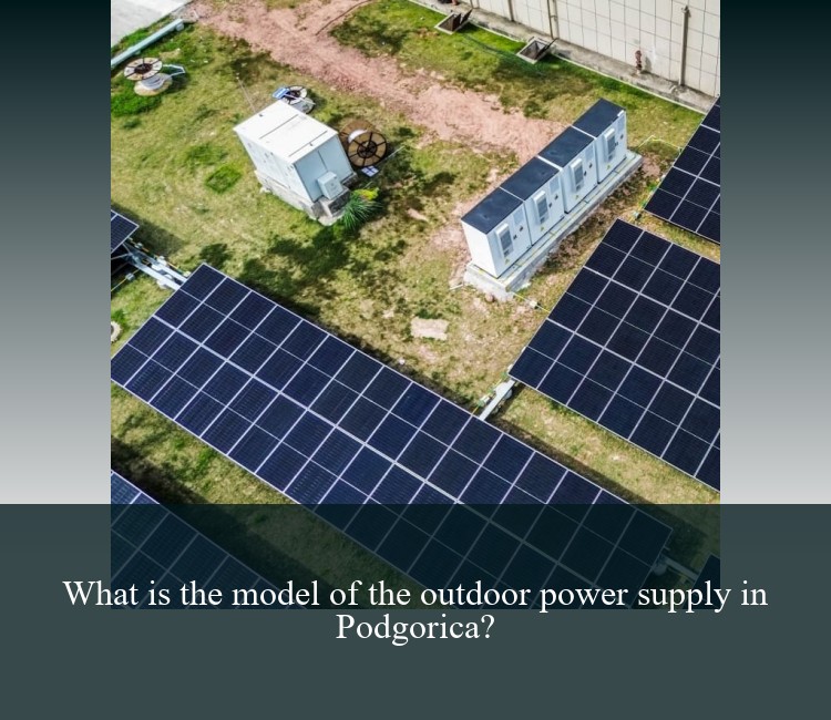 What is the model of the outdoor power supply in Podgorica?