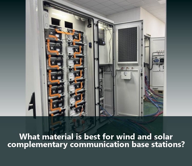 What material is best for wind and solar complementary communication base stations?