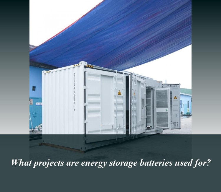 What projects are energy storage batteries used for?