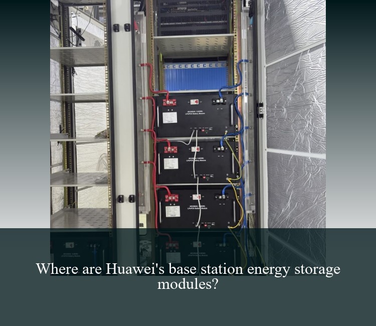 Where are Huawei's base station energy storage modules?