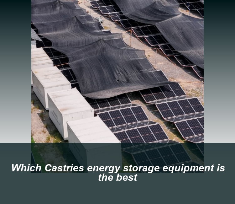 Which Castries energy storage equipment is the best