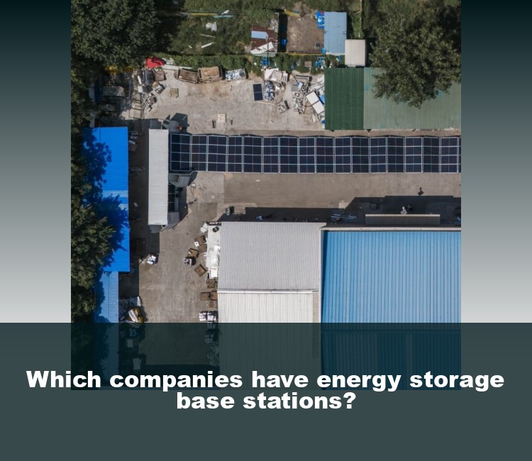 Which companies have energy storage base stations?
