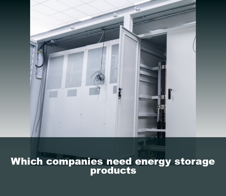 Which companies need energy storage products