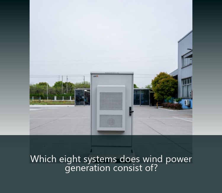 Which eight systems does wind power generation consist of?