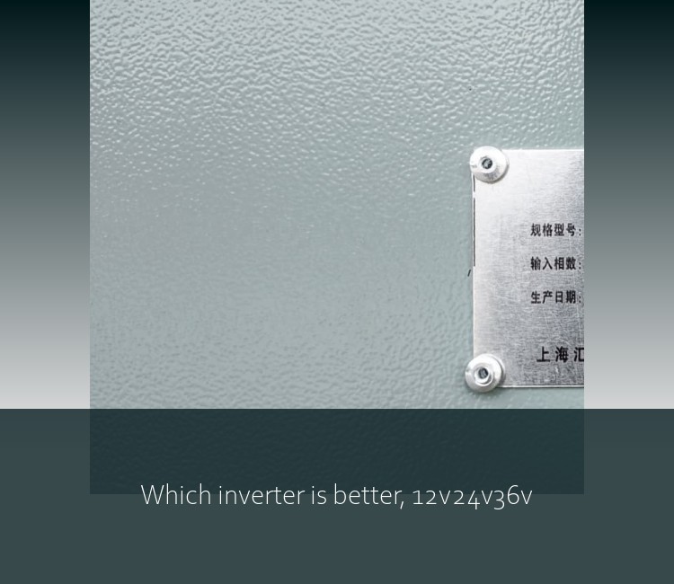 Which inverter is better, 12v24v36v