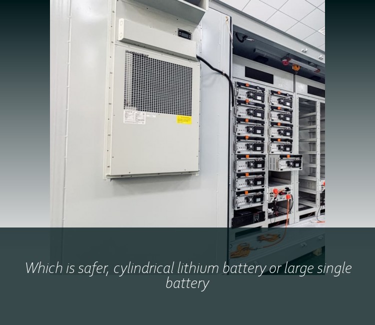 Which is safer, cylindrical lithium battery or large single battery