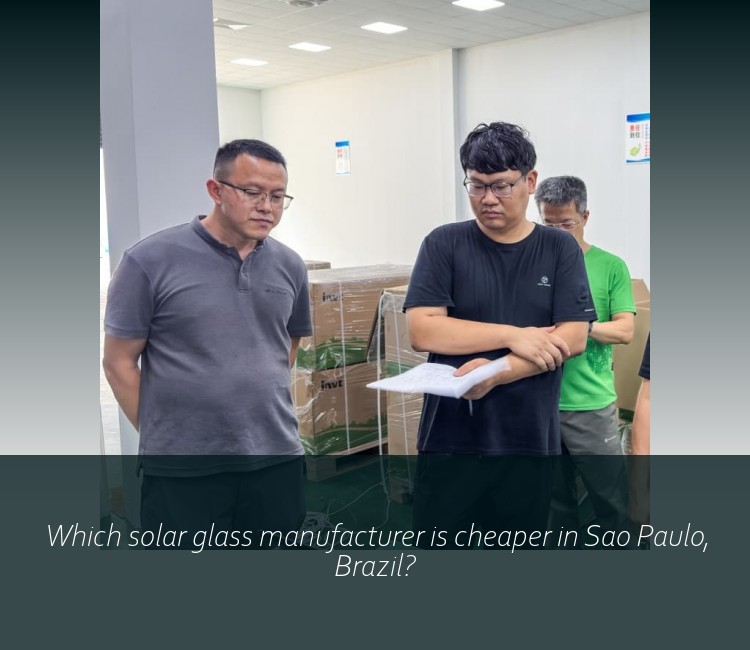 Which solar glass manufacturer is cheaper in Sao Paulo, Brazil?