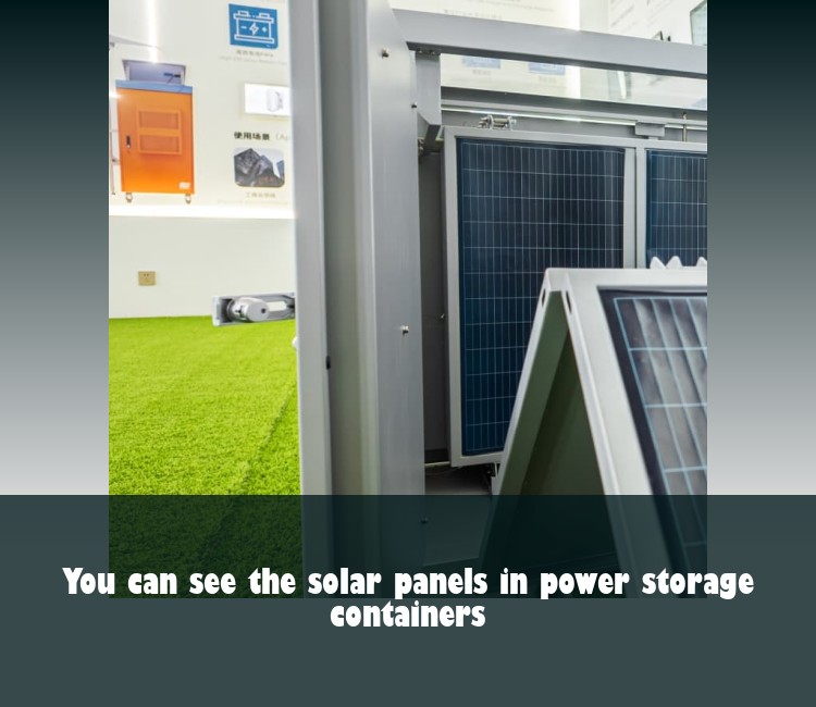 You can see the solar panels in power storage containers