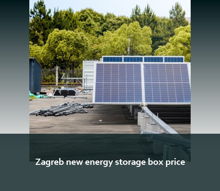 Zagreb new energy storage box price