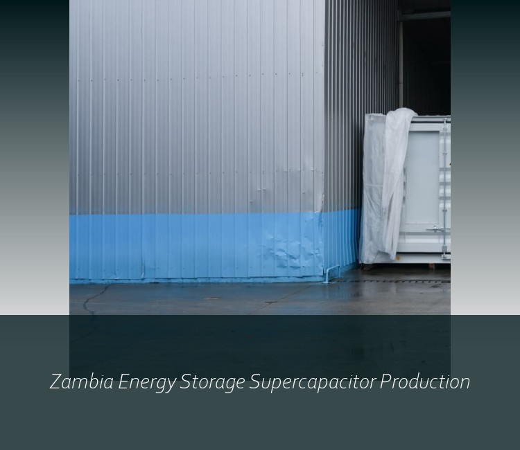 Zambia Energy Storage Supercapacitor Production